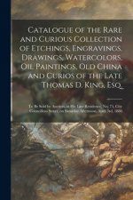 Catalogue of the Rare and Curious Collection of Etchings, Engravings, Drawings, Watercolors, Oil Paintings, Old China and Curios of the Late Thomas D.