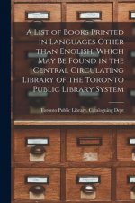 List of Books Printed in Languages Other Than English, Which May Be Found in the Central Circulating Library of the Toronto Public Library System [mic