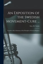An Exposition of the Swedish Movement-cure ... [electronic Resource]: Together With a Summary of the Principles of General Hygiene