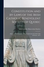 Constitution and By-laws of the Irish Catholic Benevolent Society of Quebec [microform]