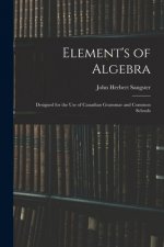 Element's of Algebra: Designed for the Use of Canadian Grammar and Common Schools