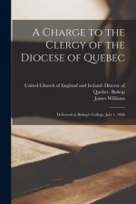 Charge to the Clergy of the Diocese of Quebec [microform]