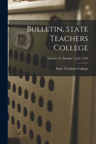 Bulletin, State Teachers College; Volume 12, Number 1, July 1924