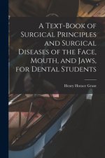 Text-book of Surgical Principles and Surgical Diseases of the Face, Mouth, and Jaws, for Dental Students