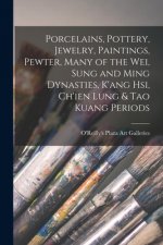 Porcelains, Pottery, Jewelry, Paintings, Pewter, Many of the Wei, Sung and Ming Dynasties, K'ang Hsi, Ch'ien Lung & Tao Kuang Periods