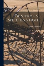 Dunfermline Sketches & Notes