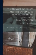 Danger of Delay, and the Safety and Practicability of Immediate Emancipation