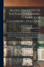 Allied Ancestry of the Van Culemborg Family of Culemborg, Holland; Being the Ancestry of Sophia Van Culemborg, Wife of Johan De Carpentier, Parents of