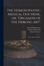 The Homoeopathic Medical Doctrine, or, Organon of the Healing Art: a New System of Physic