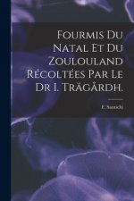 Fourmis Du Natal Et Du Zoulouland Récoltées Par Le Dr I. Träg?rdh.