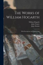 The Works of William Hogarth: With Descriptions and Explanations