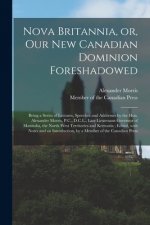 Nova Britannia, or, Our New Canadian Dominion Foreshadowed [microform]