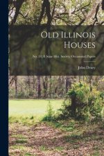 Old Illinois Houses; No. 51; Il State Hist. Society Occasional Papers