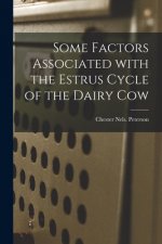 Some Factors Associated With the Estrus Cycle of the Dairy Cow