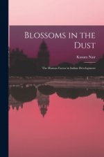 Blossoms in the Dust: the Human Factor in Indian Development