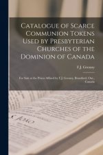 Catalogue of Scarce Communion Tokens Used by Presbyterian Churches of the Dominion of Canada [microform]