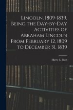 Lincoln, 1809-1839, Being the Day-by-day Activities of Abraham Lincoln From February 12, 1809 to December 31, 1839
