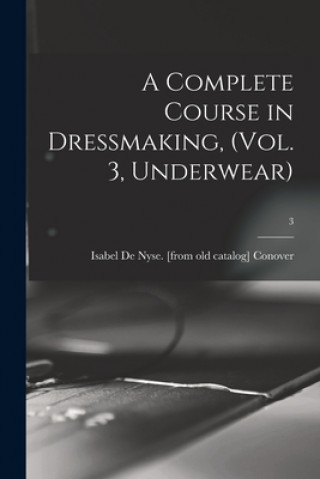 A Complete Course in Dressmaking, (Vol. 3, Underwear); 3