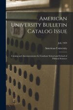 American University Bulletin Catalog Issue: Catalog and Announcements for Graduate School and School of Political Sciences; July 1929