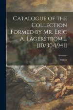 Catalogue of the Collection Formed by Mr. Eric A. Lagerstrom ... [10/30/1941]