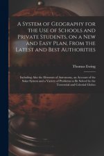 System of Geography for the Use of Schools and Private Students, on a New and Easy Plan, From the Latest and Best Authorities