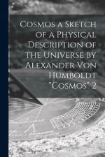 Cosmos a Sketch of a Physical Description of the Universe by Alexander Von Humboldt Cosmos 2