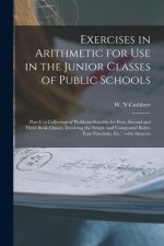 Exercises in Arithmetic for Use in the Junior Classes of Public Schools [microform]