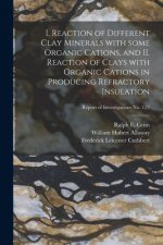 I. Reaction of Different Clay Minerals With Some Organic Cations, and II. Reaction of Clays With Organic Cations in Producing Refractory Insulation; R