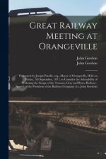 Great Railway Meeting at Orangeville [microform]
