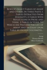 Bewick's Select Fables of Aesop and Others. In Three Parts. 1. Fables Extracted From Dodsley's. 2. Fables With Reflections in Prose and Verse. 3. Fabl