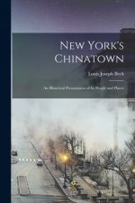 New York's Chinatown: an Historical Presentation of Its People and Places