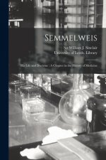Semmelweis: His Life and Doctrine: A Chapter in the History of Medicine