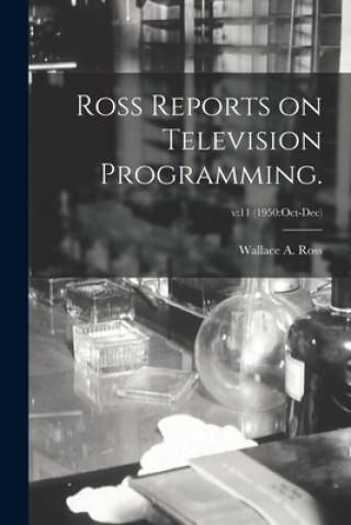 Ross Reports on Television Programming.; v: 11 (1950: Oct-Dec)