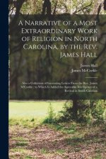 Narrative of a Most Extraordinary Work of Religion in North Carolina, by the Rev. James Hall