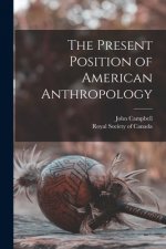 Present Position of American Anthropology [microform]