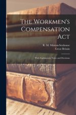 Workmen's Compensation Act; With Explanatory Notes and Decisions