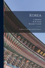 Korea: Its History, Its People, and Its Commerce