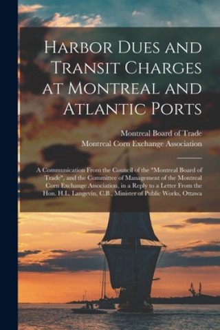 Harbor Dues and Transit Charges at Montreal and Atlantic Ports [microform]