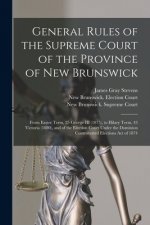 General Rules of the Supreme Court of the Province of New Brunswick [microform]