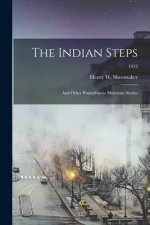 The Indian Steps: and Other Pennsylvania Mountain Stories; 1912