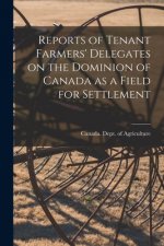 Reports of Tenant Farmers' Delegates on the Dominion of Canada as a Field for Settlement [microform]