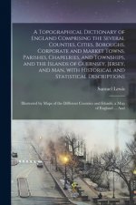 Topographical Dictionary of England Comprising the Several Counties, Cities, Boroughs, Corporate and Market Towns, Parishes, Chapelries, and Townships