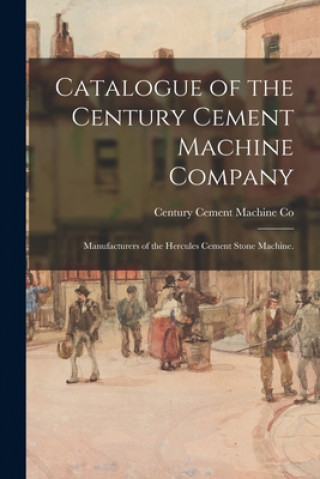 Catalogue of the Century Cement Machine Company