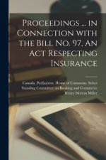 Proceedings ... in Connection With the Bill No. 97, An Act Respecting Insurance