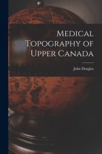 Medical Topography of Upper Canada [microform]