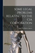 Some Legal Problems Relating to the CIA Corporation