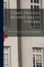 Coast Defenses Against Asiatic Cholera [microform]