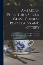 American Furniture, Silver, Glass, Chinese Porcelains and Pottery