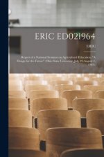 Eric Ed021964: Report of a National Seminar on Agricultural Education, A Design for the Future (Ohio State University, July 22-August