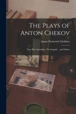 The Plays of Anton Chekov; Nine Plays Including The Seagull ... and Others